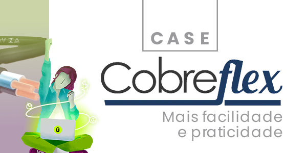 CASE Cobreflex – Mais facilidade e praticidade