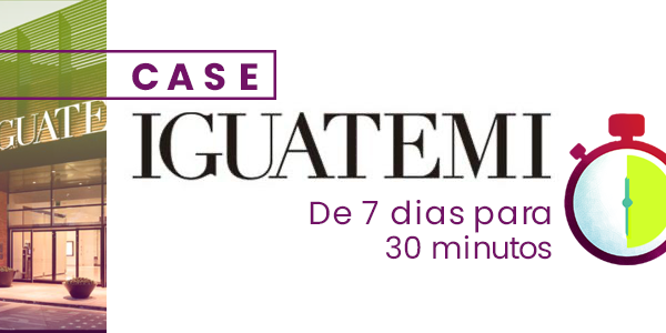 CASE Iguatemi – de 7 dias, para 30 minutos!