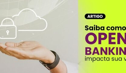 Saiba como o Open Banking impacta sua vida.