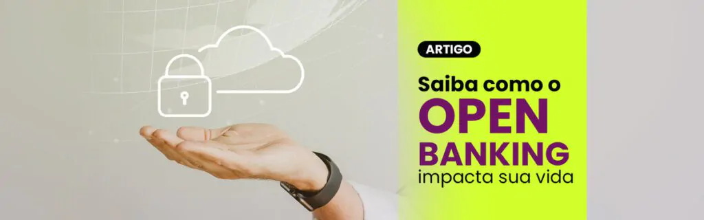 Saiba como o Open Banking impacta sua vida.